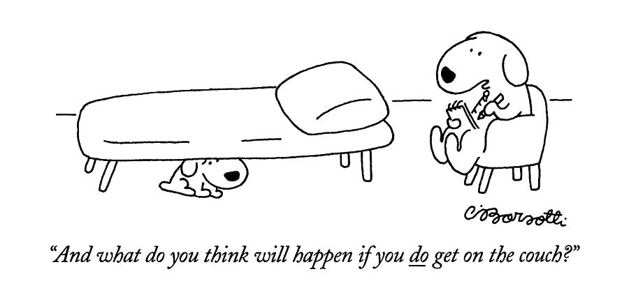 And What Do You Think Will Happen If You Do Get Drawing by Charles Barsotti