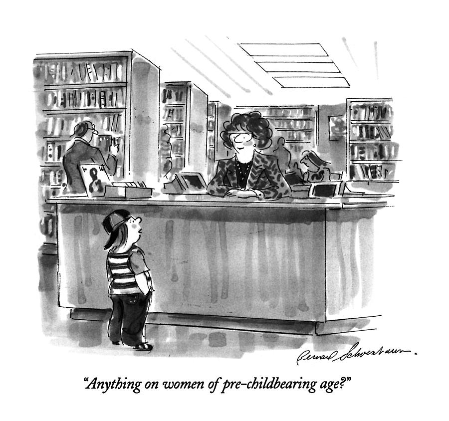 Anything On Women Of Pre-childbearing Age? Drawing by Bernard Schoenbaum