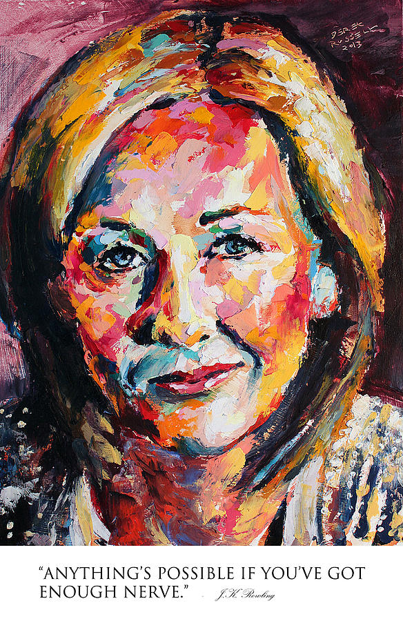 Anythings possible if youve got enough nerve JK Rowling Painting by Derek Russell