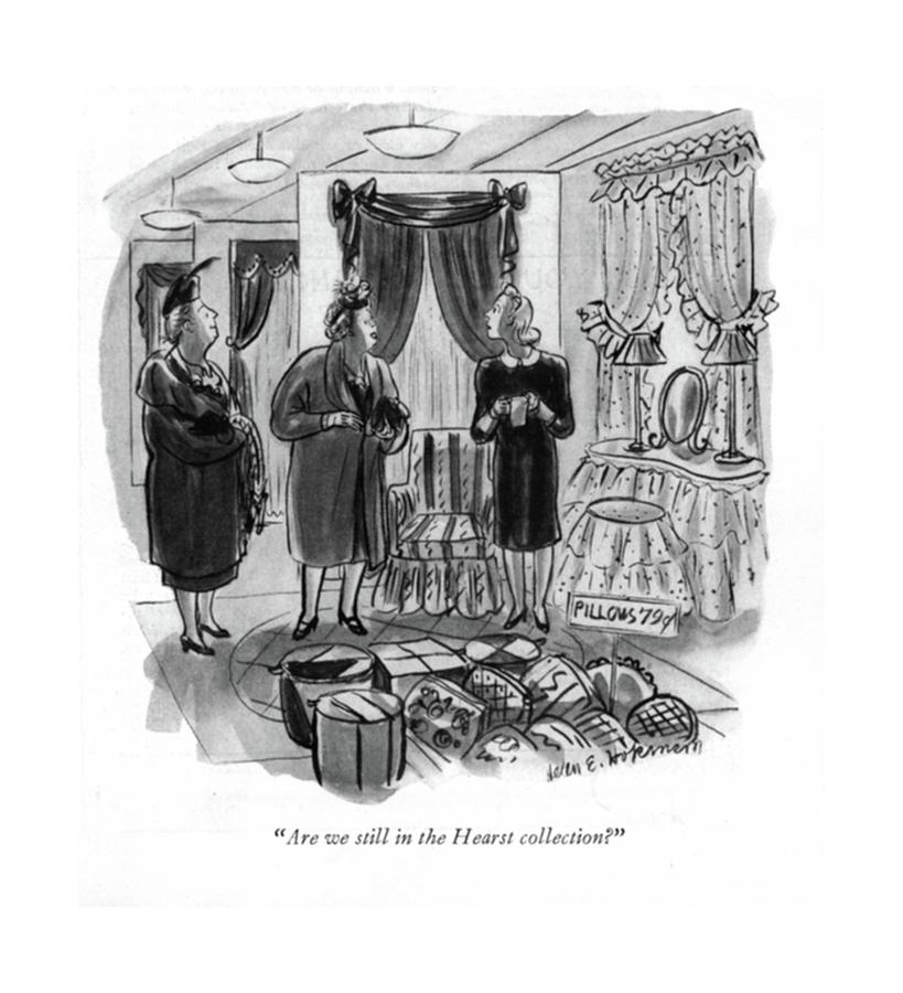 Are We Still In The Hearst Collection? Drawing by Helen E. Hokinson