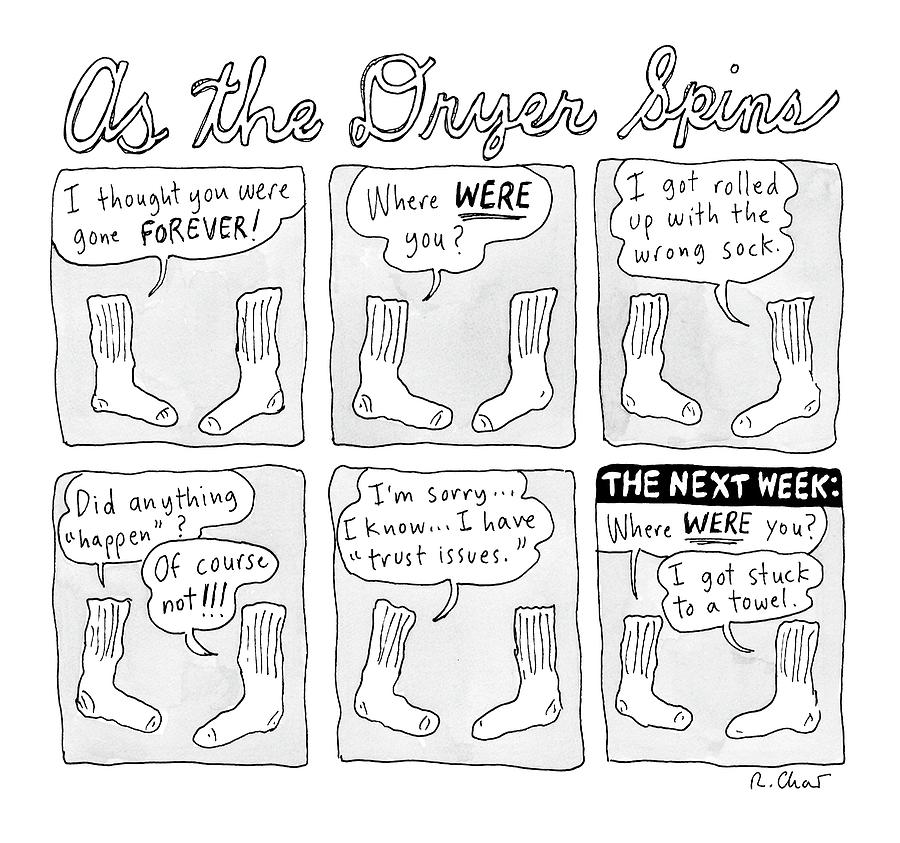 As The Dryer Spins. One Sock Confronts Drawing by Roz Chast