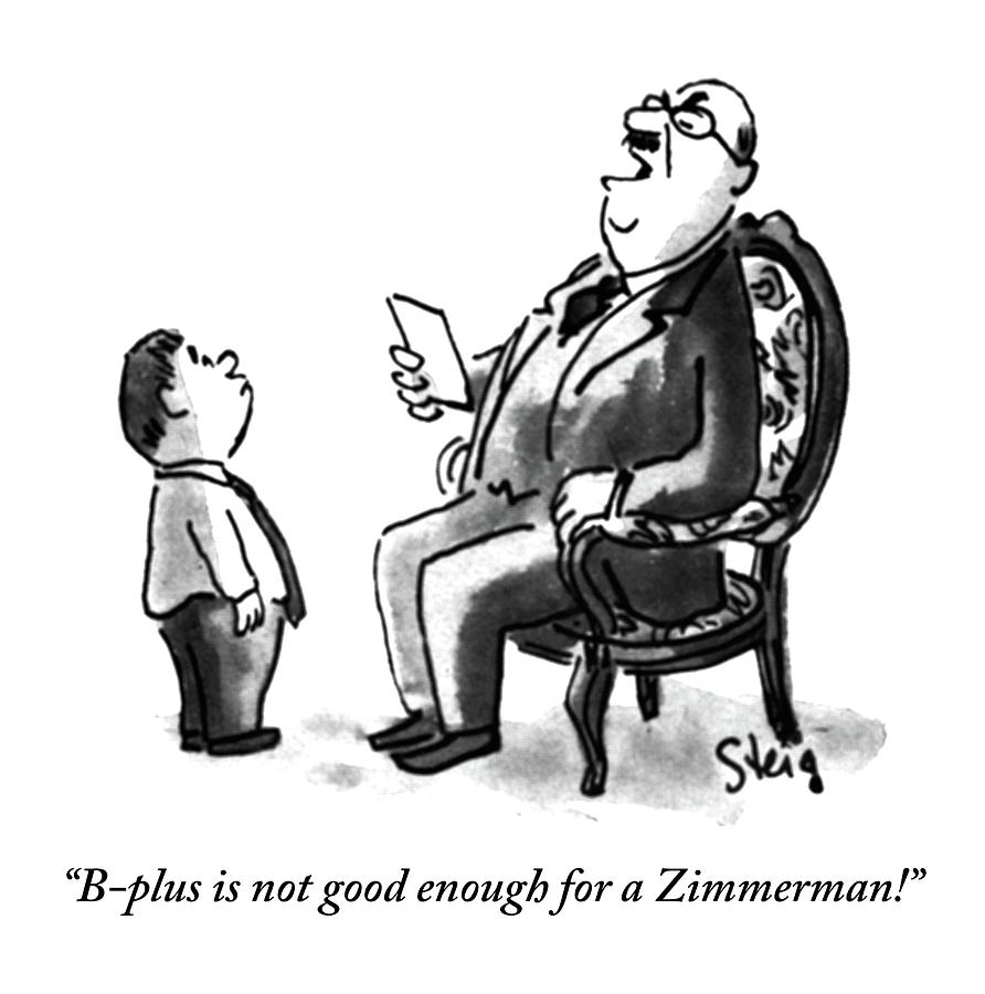 B Plus Is Not Good Enough For A Zimmerman Drawing By William Steig