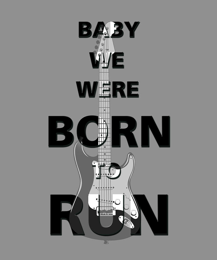 Rock And Roll Digital Art - Baby we were born to run by Gina Dsgn