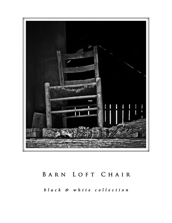 Barn Loft Chair black and white collection Photograph by Greg Jackson