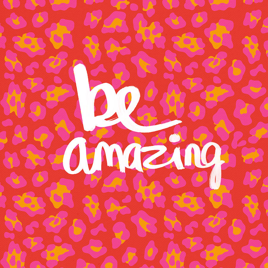 Be Amazing - pink leopard Mixed Media by Linda Woods
