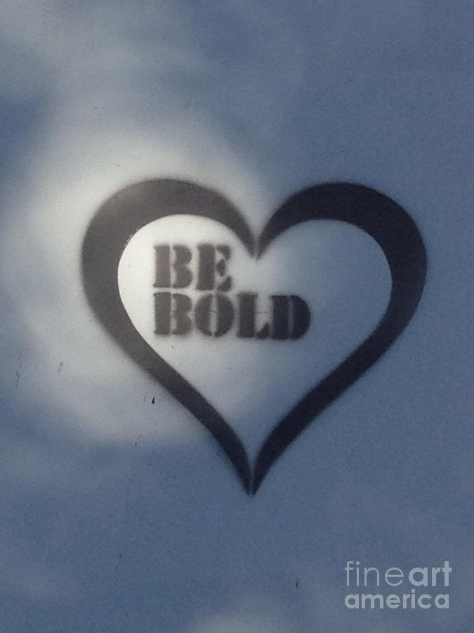 Be Bold Photograph by Nora Boghossian
