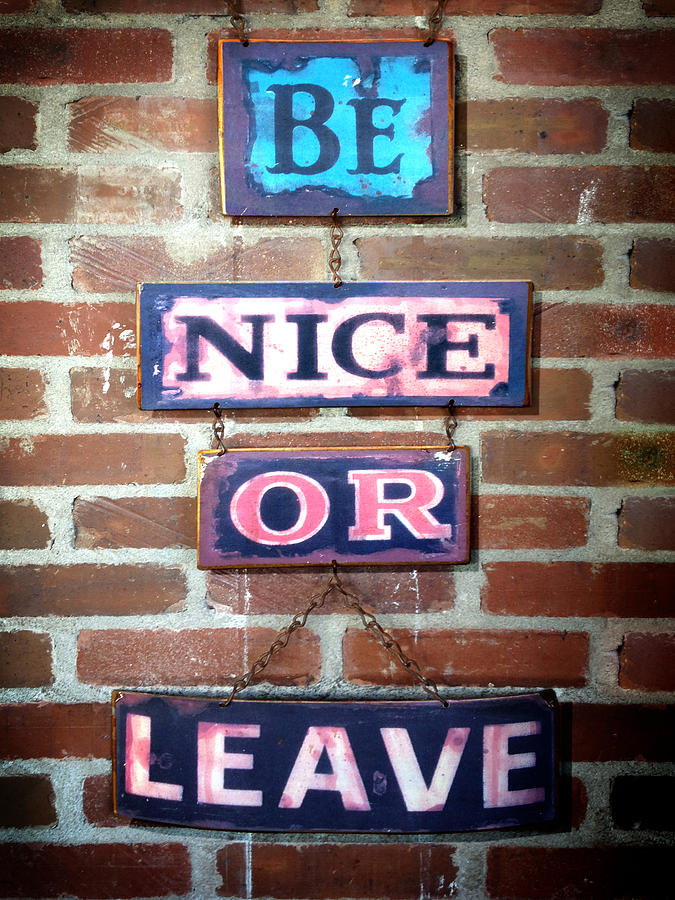 Be Nice Or Leave Photograph by Rod Seel