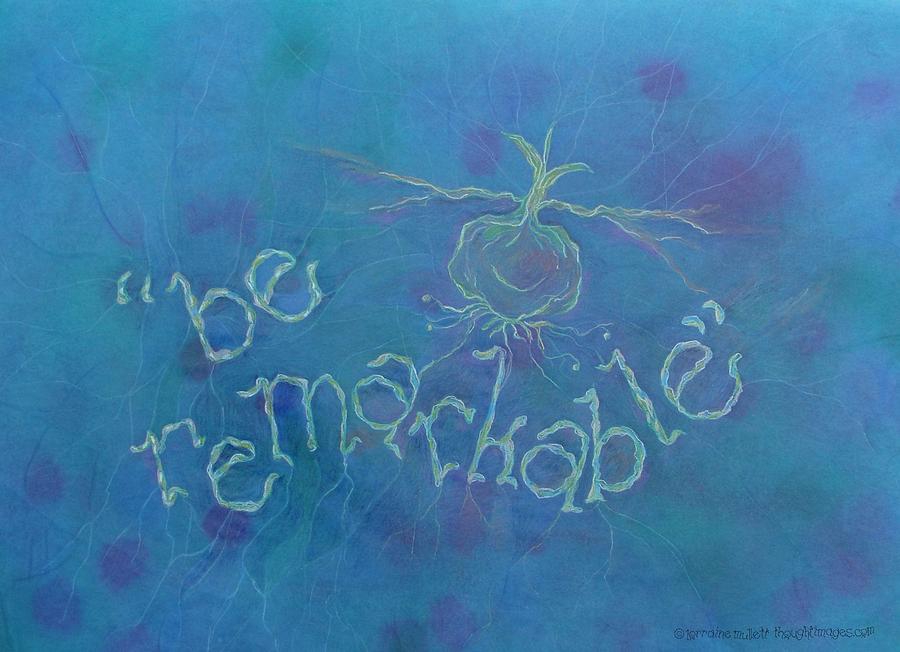Be Remarkable Mixed Media by Lorraine Mullett
