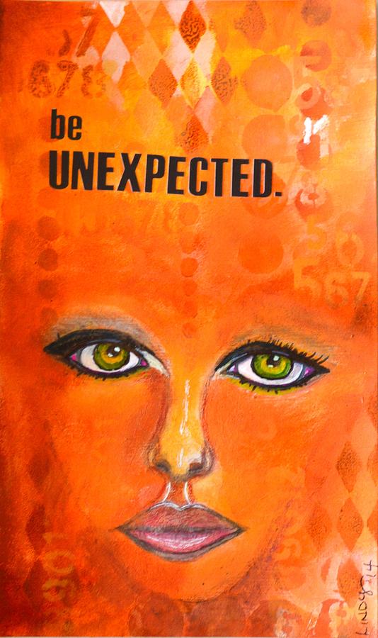 Inspirational Painting - be Unexpected by Lindy Powell