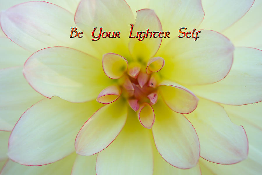 Be Your Lighter Self - Motivation - Inspiration Photograph by Marie Jamieson