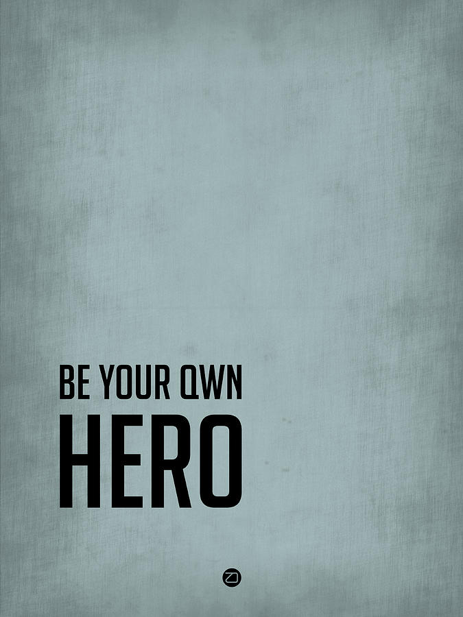 Inspirational Digital Art - Be Your Own Hero Poster Blue by Naxart Studio
