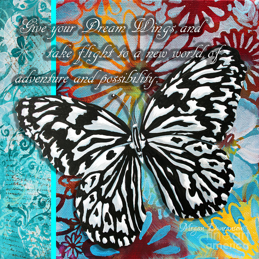 Beautiful Inspirational Butterfly Flowers Decorative Art Design With Words GIVE YOUR DREAM WINGS Painting by Megan Aroon