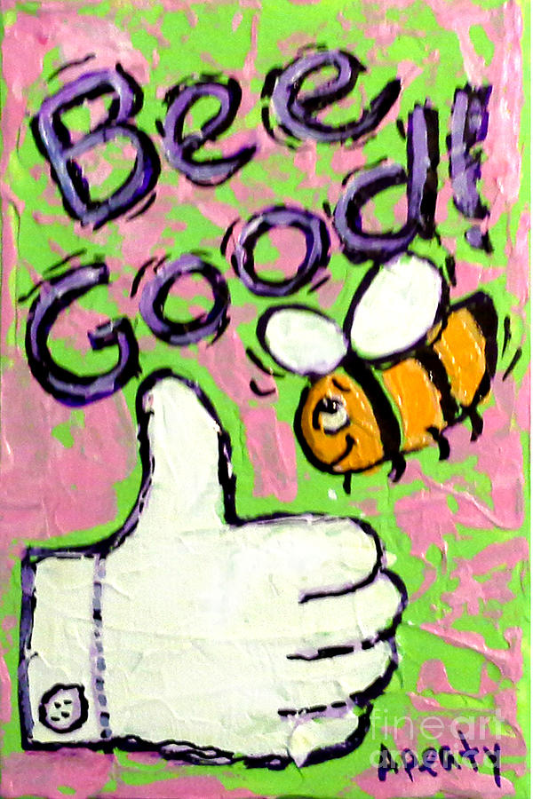 Bee Good Painting by Audrey Peaty