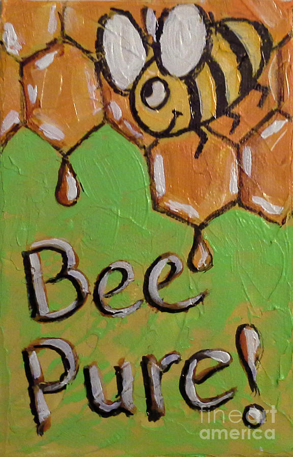 Bee Pure Painting by Audrey Peaty
