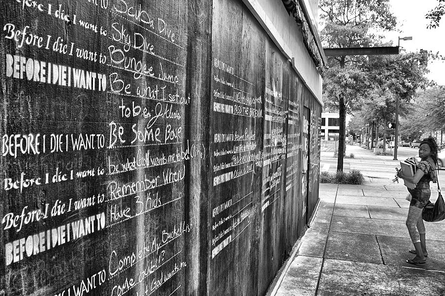 Black And White Photograph - Before I Die I Want To . . .  by Jason Politte