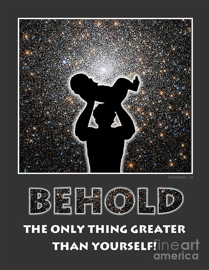 Behold - The Only Thing Greater Than Yourself Digital Art by Walter Neal
