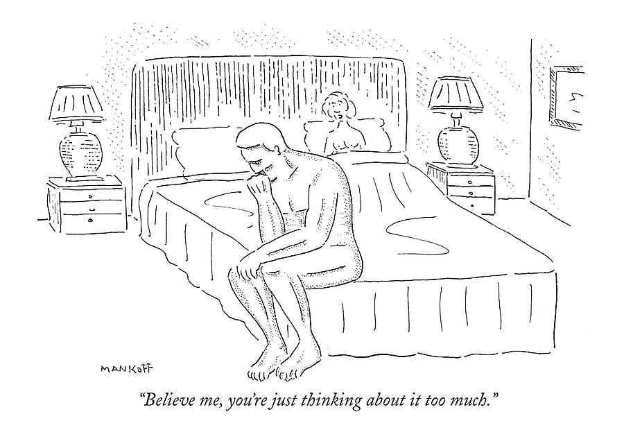 The Thinker Drawing - Believe Me, Youre Just Thinking by Robert Mankoff