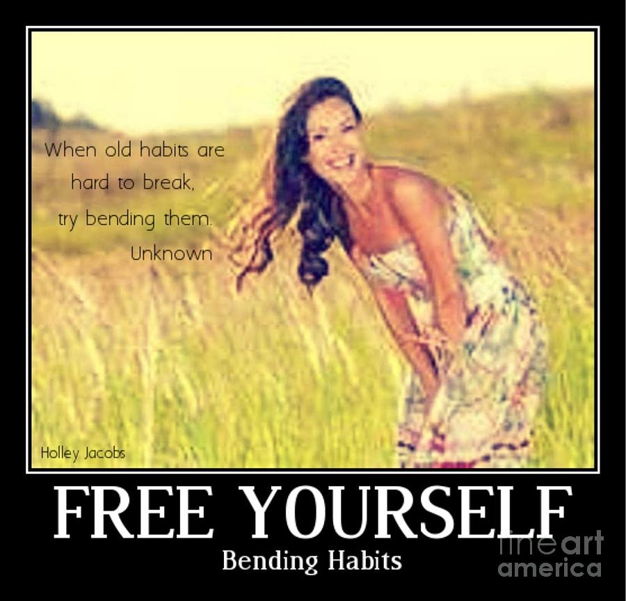 Free Yourself Digital Art - Bending Habits by Holley Jacobs