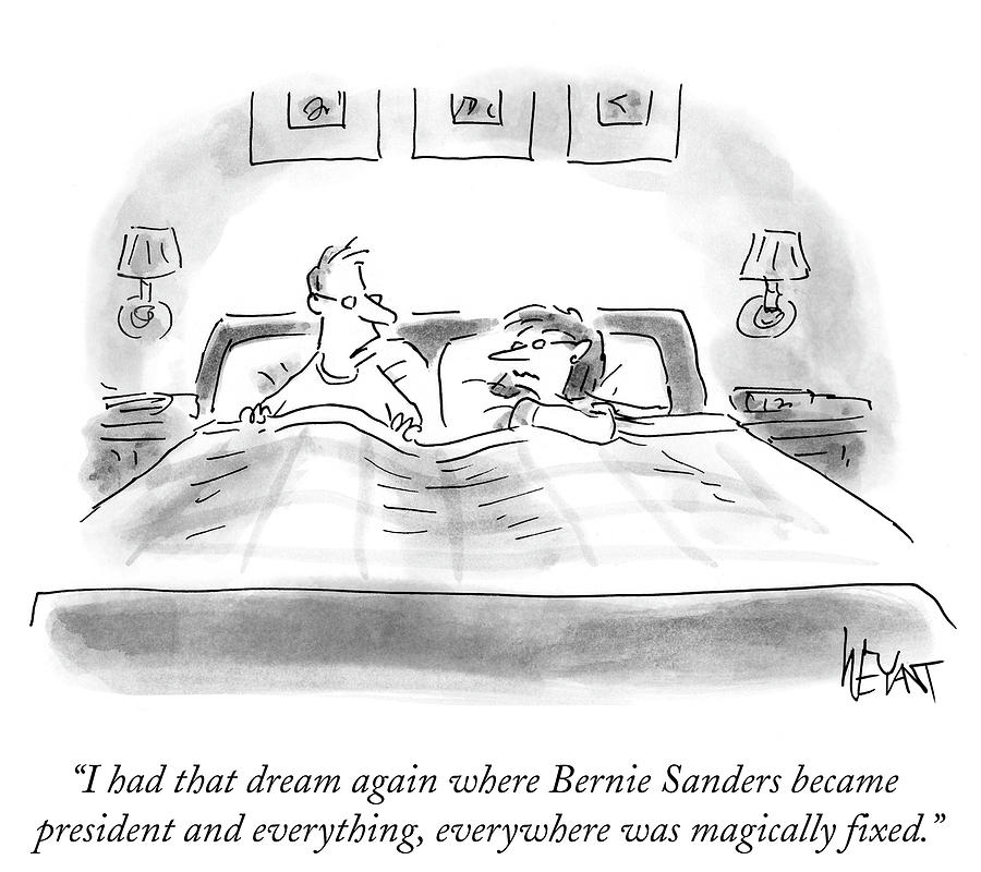 Bernie Sanders Became President And Everything Drawing by Christopher Weyant