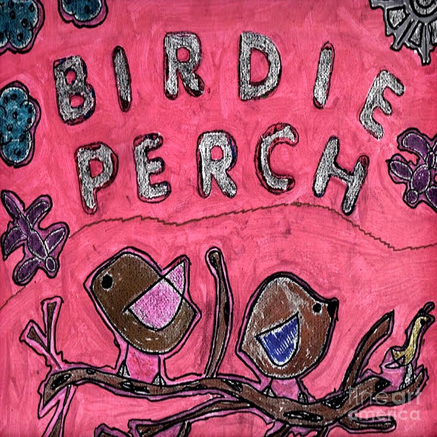 Birdie Perch Mixed Media by Donna Daugherty