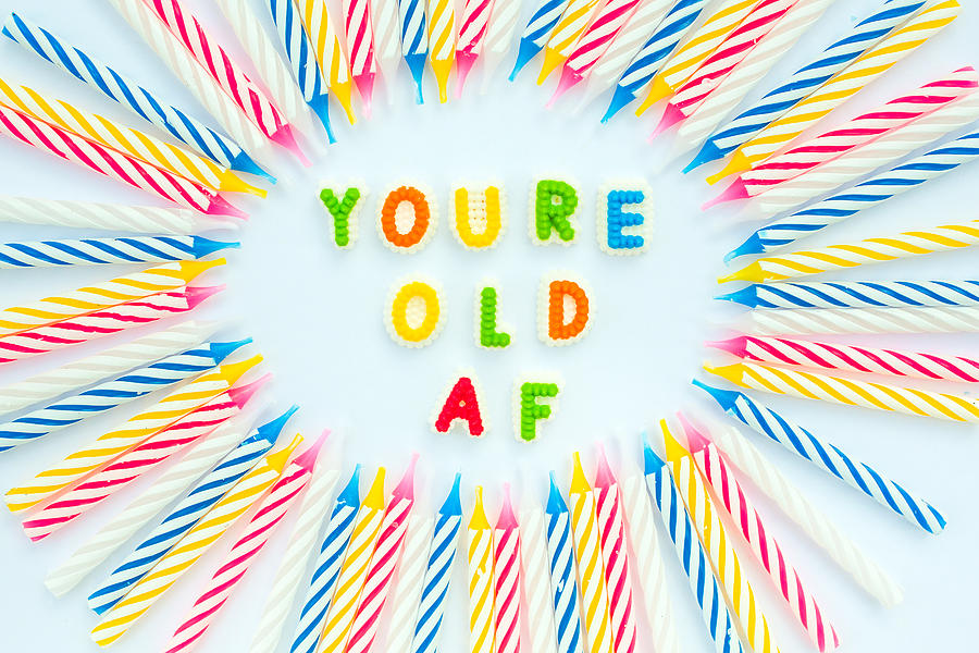 Birthday Humor, Youre Old AF Photograph by Jena Ardell