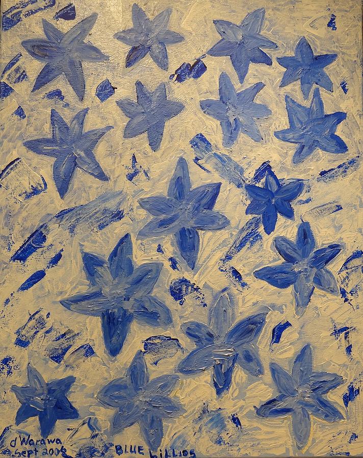 Blue Lillies 2006 Painting by Douglas W Warawa