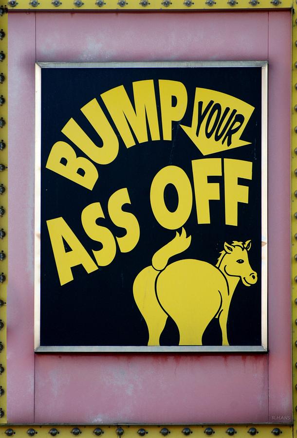 Bump Your Ass Off Photograph by Rob Hans