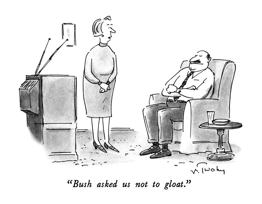 Bush Asked Us Not To Gloat Drawing by Mike Twohy Bush Asked Us Not To Gloat Drawing by Mike Twohy
