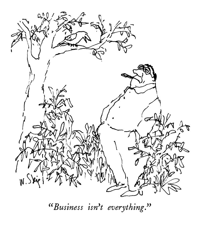 Business Isnt Everything Drawing by William Steig