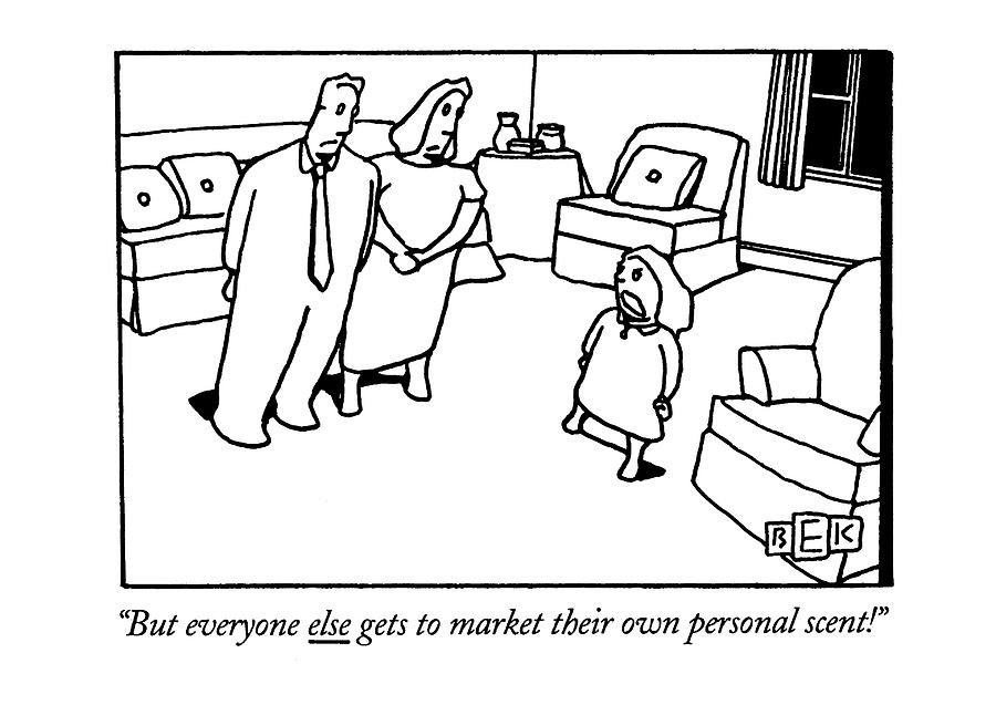 But Everyone Else Gets To Market Their Own Drawing by Bruce Eric Kaplan