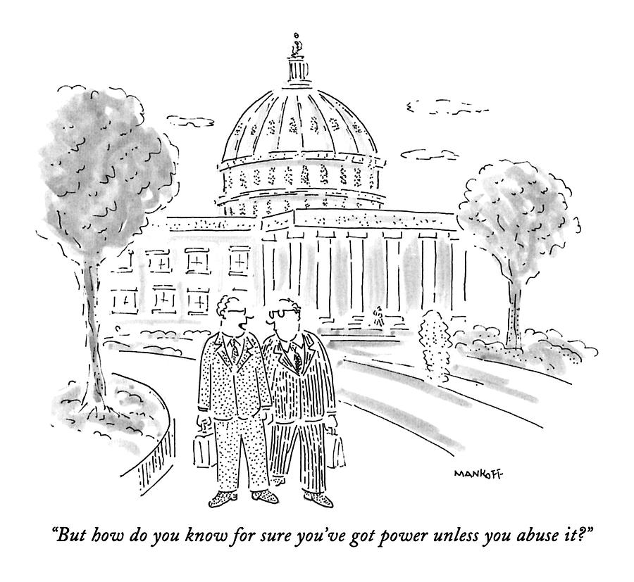Government Drawing - But How Do You Know For Sure Youve Got Power by Robert Mankoff