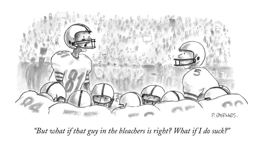 But What If That Guy In The Bleachers Is Right? Drawing by Pat Byrnes