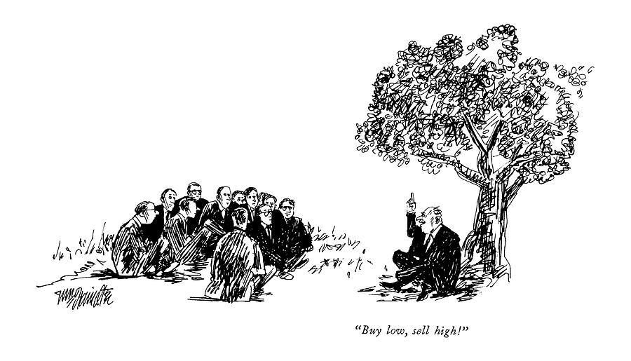 Buy Low, Sell High! Drawing by William Hamilton