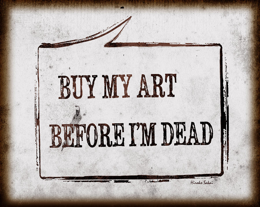 Buy My Art Before Im Dead 2 Photograph by Hiroko Sakai