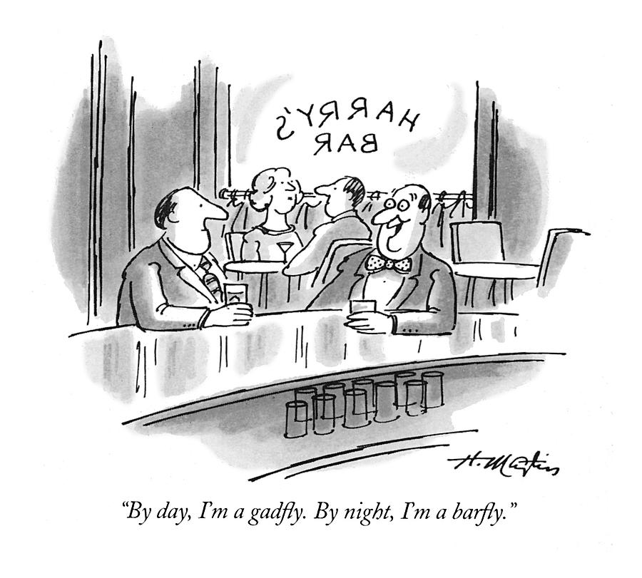 By Day, Im A Gadfly.  By Night, Im A Barfly Drawing by Henry Martin