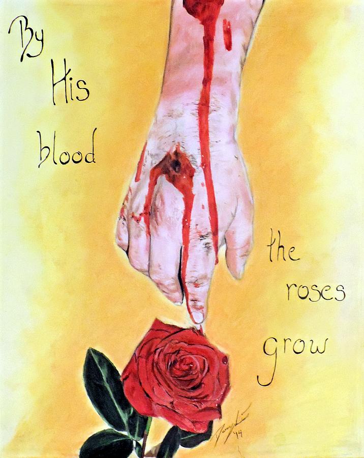 Rose Mixed Media - By His Blood the Roses Grow by Darcy Lewis