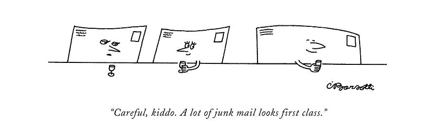 Careful, Kiddo. A Lot Of Junk Mail Looks First Drawing by Charles Barsotti