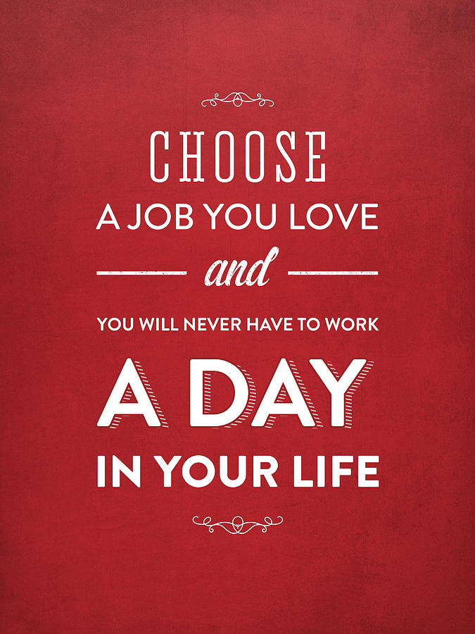 Inspirational Digital Art - Choose a job you love - Red by Aged Pixel