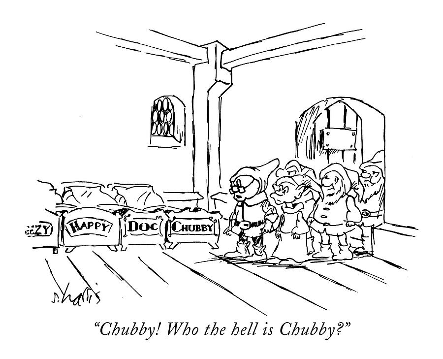 Chubby! Who The Hell Is Chubby? Drawing by Sidney Harris
