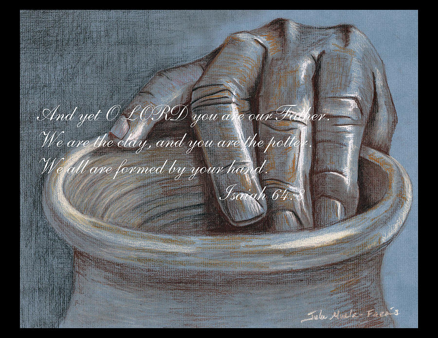 We are the clay, and you are the potter