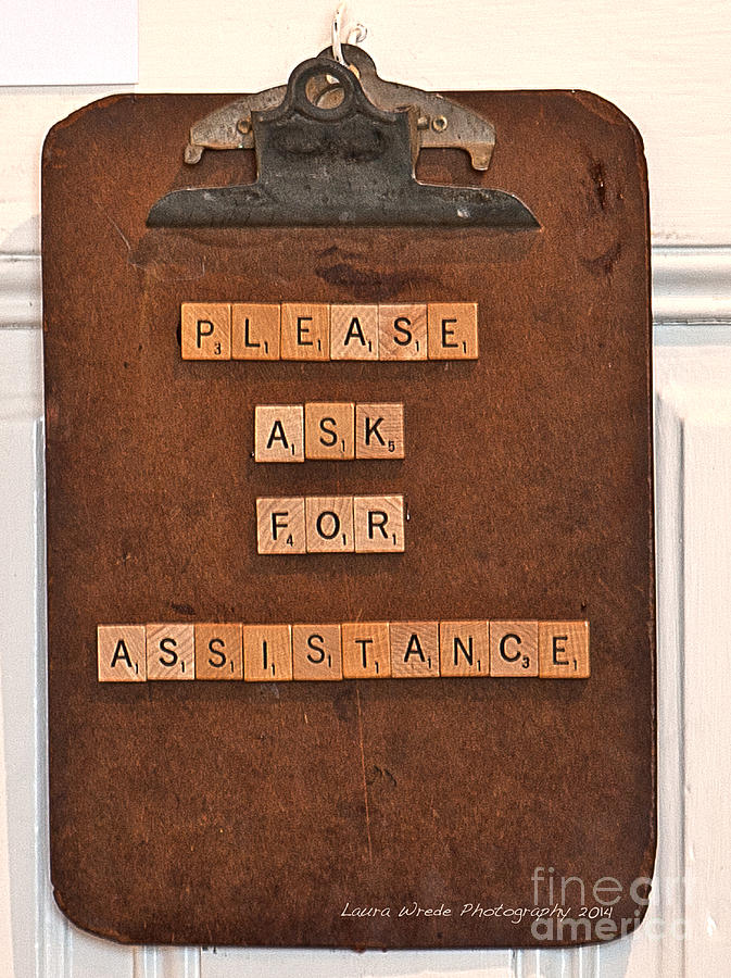 Clip Board Please Ask For Assistance Clip Board Please Ask For Assistance Photograph by Artist and Photographer Laura Wrede