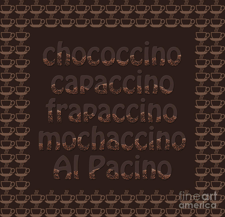 Al Pacino Digital Art - Coffee Flavors Humor by Anne Kitzman