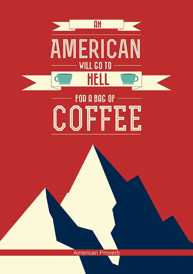 Kitchen Decor Digital Art - Coffee print art poster American proverb quotes poster by Lab No 4 - The Quotography Department