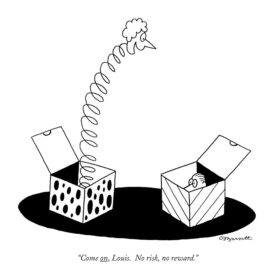 Come On, Louis. No Risk, No Reward Drawing by Charles Barsotti