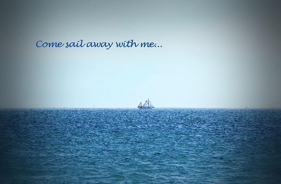 Come Sail Away Photograph by Marilyn MacCrakin