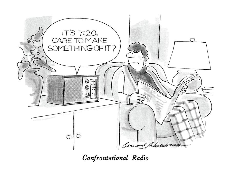 Confrontational Radio
Its 7:20 Drawing by Bernard Schoenbaum