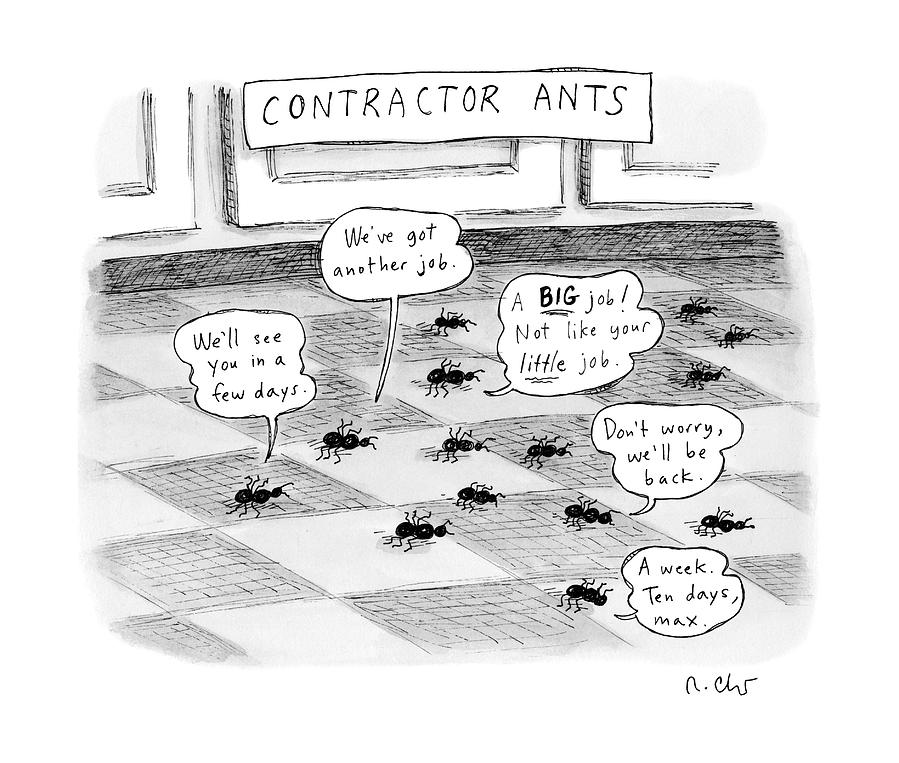 Contractor Ants Are Leaving A House. Ants Speech Drawing by Roz Chast