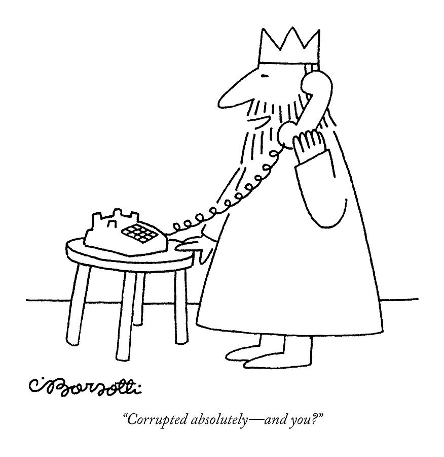 Corrupted Absolutely - And You? Drawing by Charles Barsotti