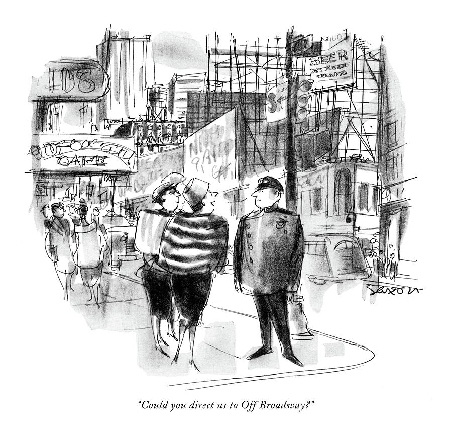 Could You Direct Us To Off Broadway? Drawing by Charles Saxon