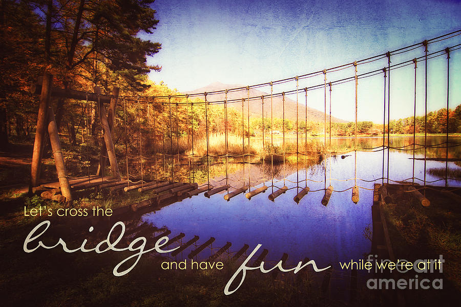 Landscape Photograph - Cross the Wooden Bridge While Having Fun by Beverly Claire Kaiya